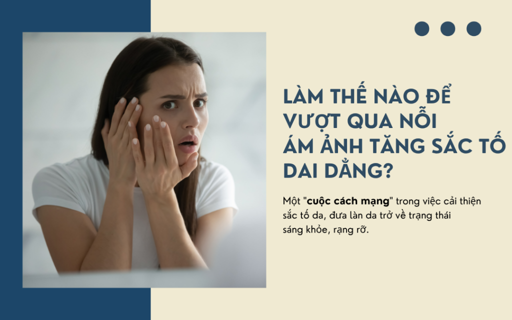 Vượt qua nỗi ám ảnh về tăng sắc tố